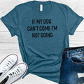 If My Dog Can't Come I'm Not Going Graphic Tee product image 1