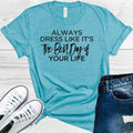 Always Dress Like It's the Best Day of Your Life Graphic Tee product image 1