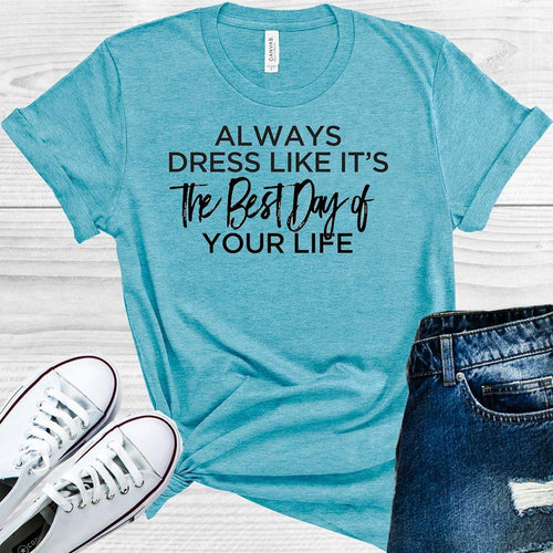 Always Dress Like It's the Best Day of Your Life Graphic Tee product image 1