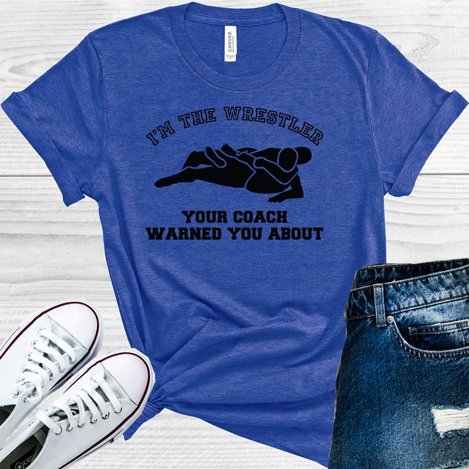 I'm the Wrestler Your Coach Warned You About Graphic Tee product image 1