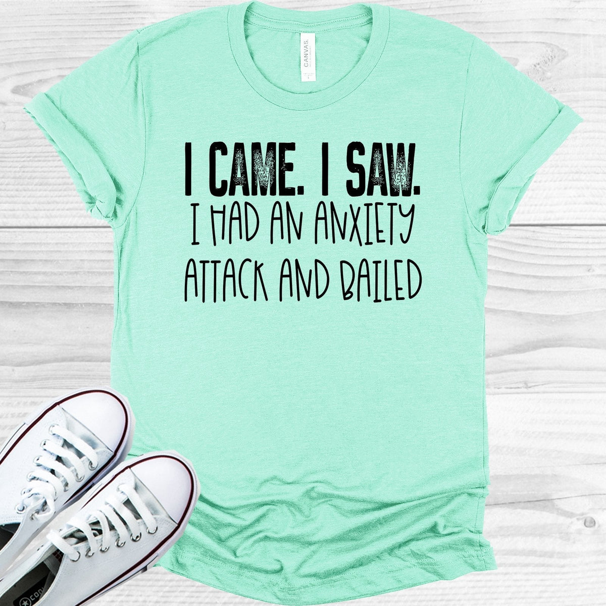 I Came I Saw I Had an Anxiety Attack and Bailed Graphic Tee product image 1