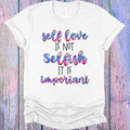 Self Love is Not Selfish it is Important Graphic Tee product image 1