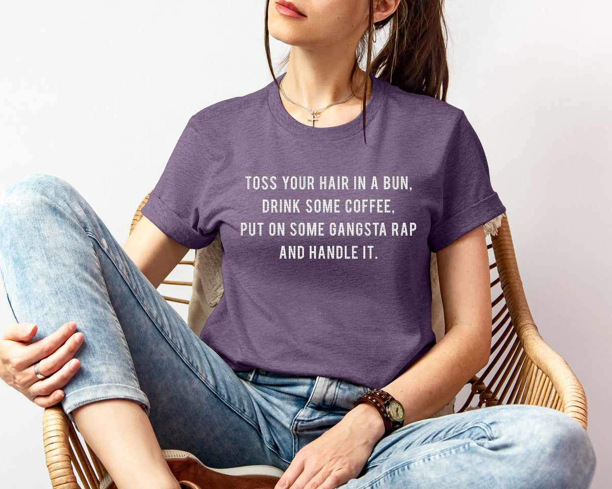 Toss Your Hair in a Bun Drink Some Coffee Put on Gangsta product image 1
